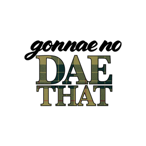 Gonnae No Dae That Mug