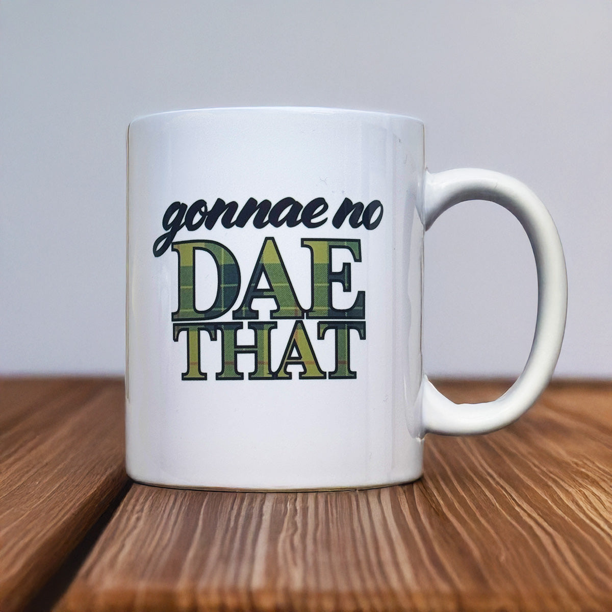 Scottish phrase mug with Gonnae No Dae That design
